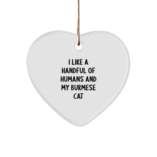 Burmese Cat Lover's Heart Ornament, Funny Quote Gift for Friends, Family, Coworkers, 'I Like A Handful Of Humans And My Burmese Cat', Christmas Unique Gifts from Men to Women - Image 1