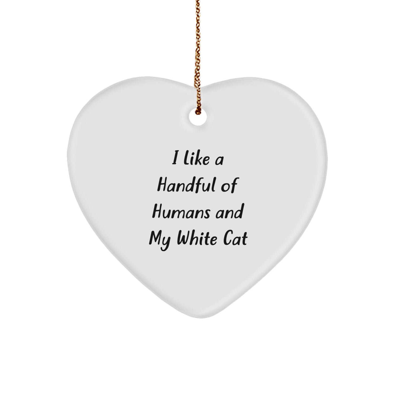 Christmas Unique Gifts for White Cat Lovers, Funny Quote 'I Like A Handful Of Humans And My White Cat' Heart Ornament - Image 1