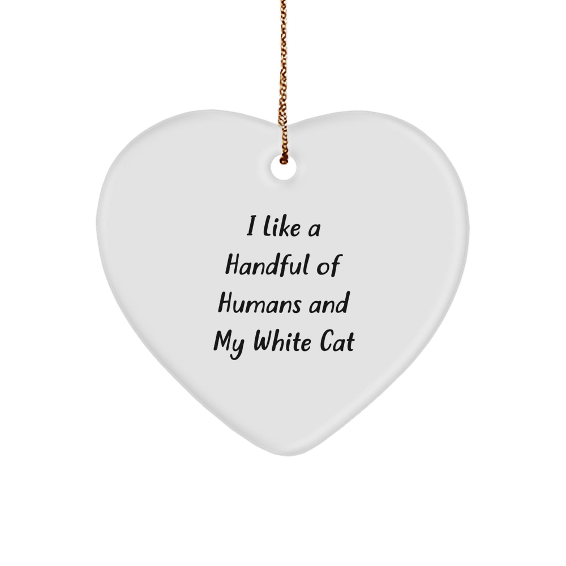 Christmas Unique Gifts for White Cat Lovers, Funny Quote 'I Like A Handful Of Humans And My White Cat' Heart Ornament - Image 1