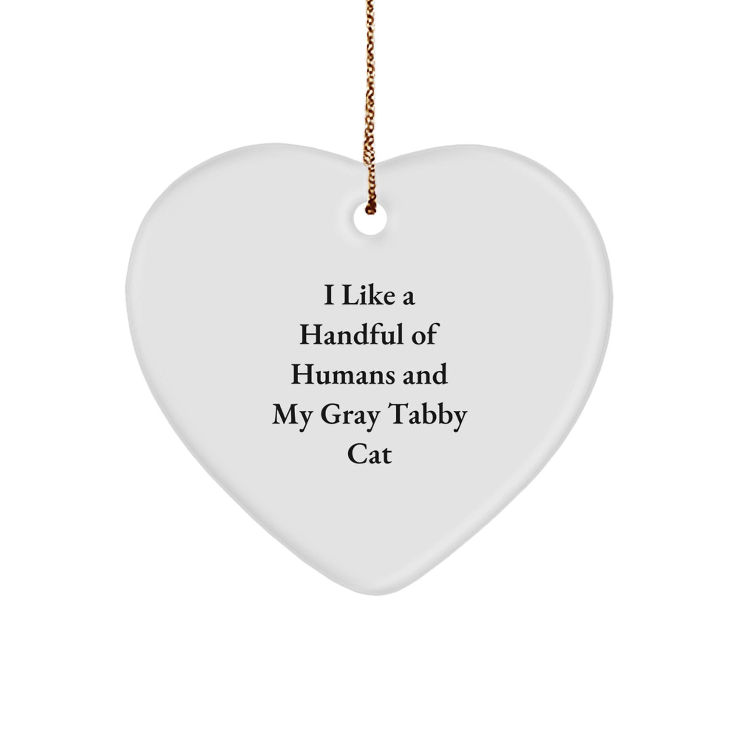 Gray Tabby Cat Heart Ornament, Funny Quote I Like A Handful Of Humans And My Gray Tabby Cat Gifts for Men Women Friends Family - Image 1