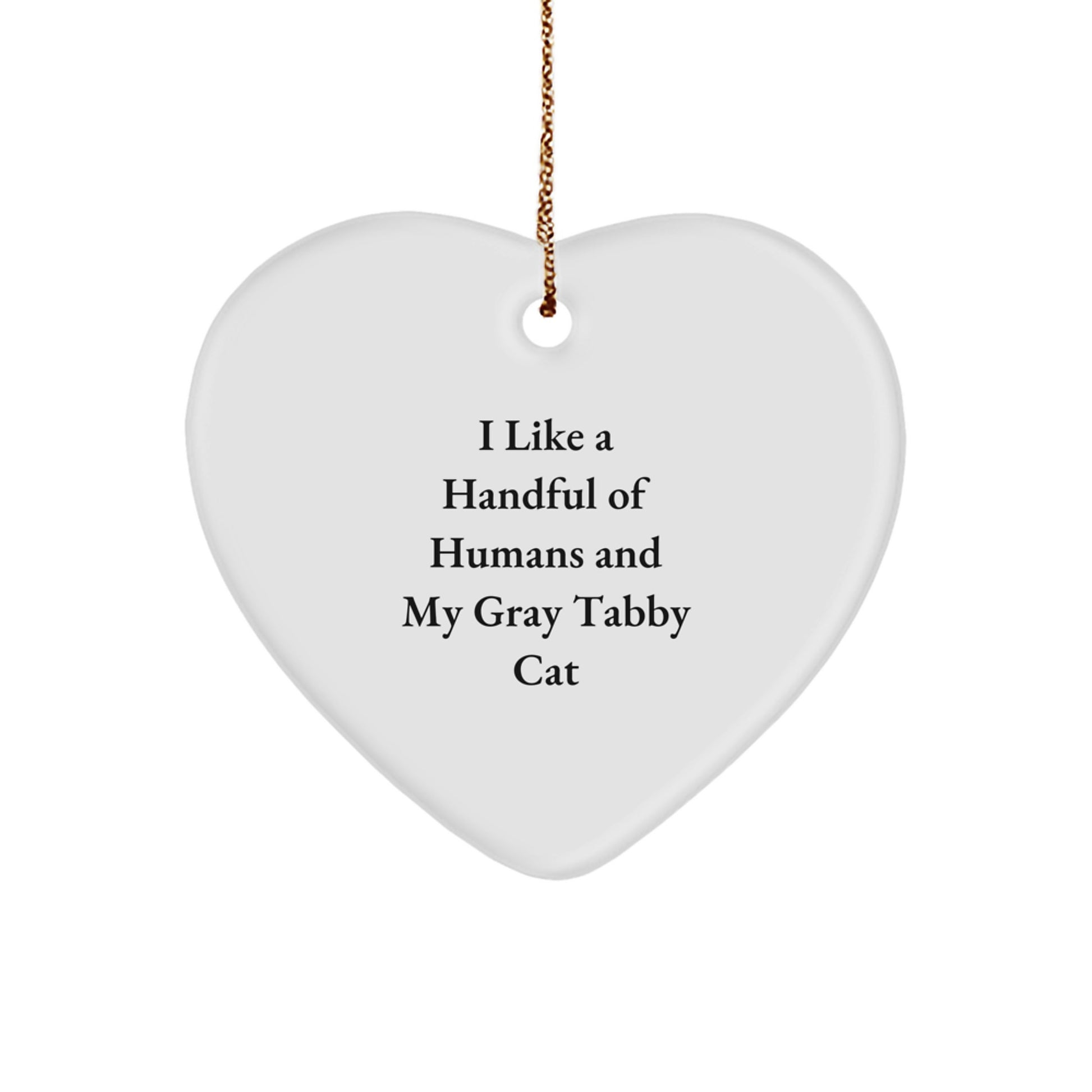 Gray Tabby Cat Heart Ornament, Funny Quote I Like A Handful Of Humans And My Gray Tabby Cat Gifts for Men Women Friends Family - Image 1