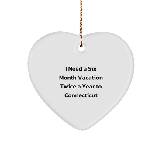 Funny Connecticut Heart Ornament for Men Gifts - 'I Need A Six Month Vacation Twice A Year To Connecticut' - White Heart Shaped Christmas Unique Gift - Image 1