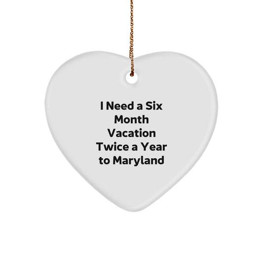 Funny Maryland Heart Ornament Gifts from Friends for Men Women Coworkers Family - 'I Need A Six Month Vacation Twice A Year To Maryland' - Unique Christmas Unique Gift Ideas - Image 1