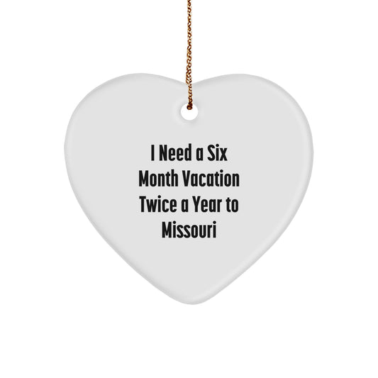 Missouri Heart Ornament Funny Quote Gifts for Men Women Friends Family from Missouri, I Need A Six Month Vacation Twice A Year To Missouri - Image 1