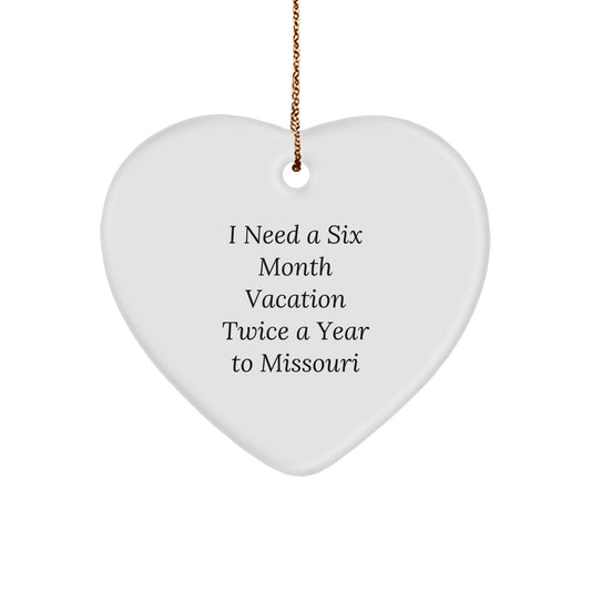 Missouri Heart Ornament Gifts from Friends to Missouri Enthusiasts, 'I Need A Six Month Vacation Twice A Year To Missouri' Funny Quote, Christmas Unique Gifts - Image 1