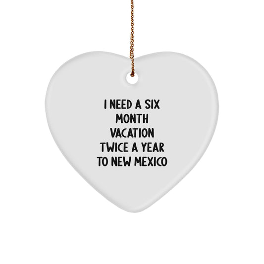 New Mexico Heart Ornament, Funny Gift for Friends, Family and Coworkers, 'I Need A Six Month Vacation Twice A Year To New Mexico', Christmas Unique Gifts - Image 1