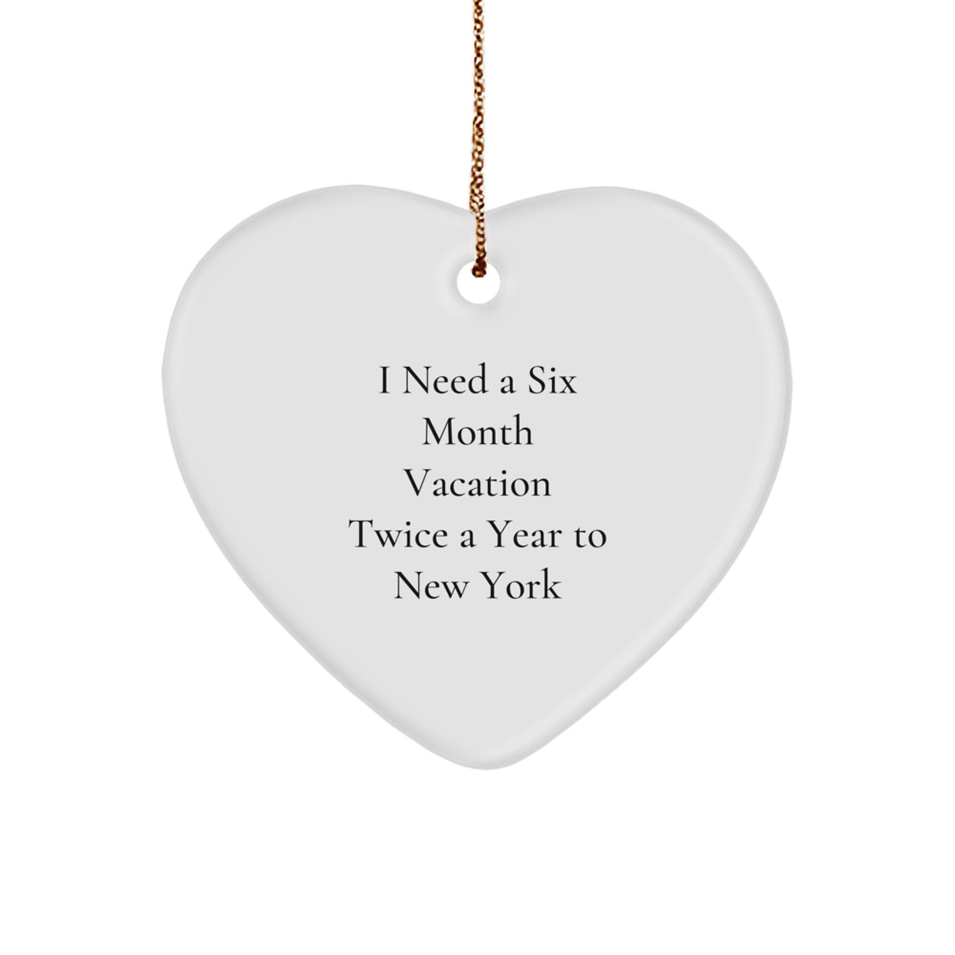 Funny New York Heart Ornament Gifts from Friends for Men Women Family - I Need A Six Month Vacation Twice A Year To New York Christmas Decor - Image 1