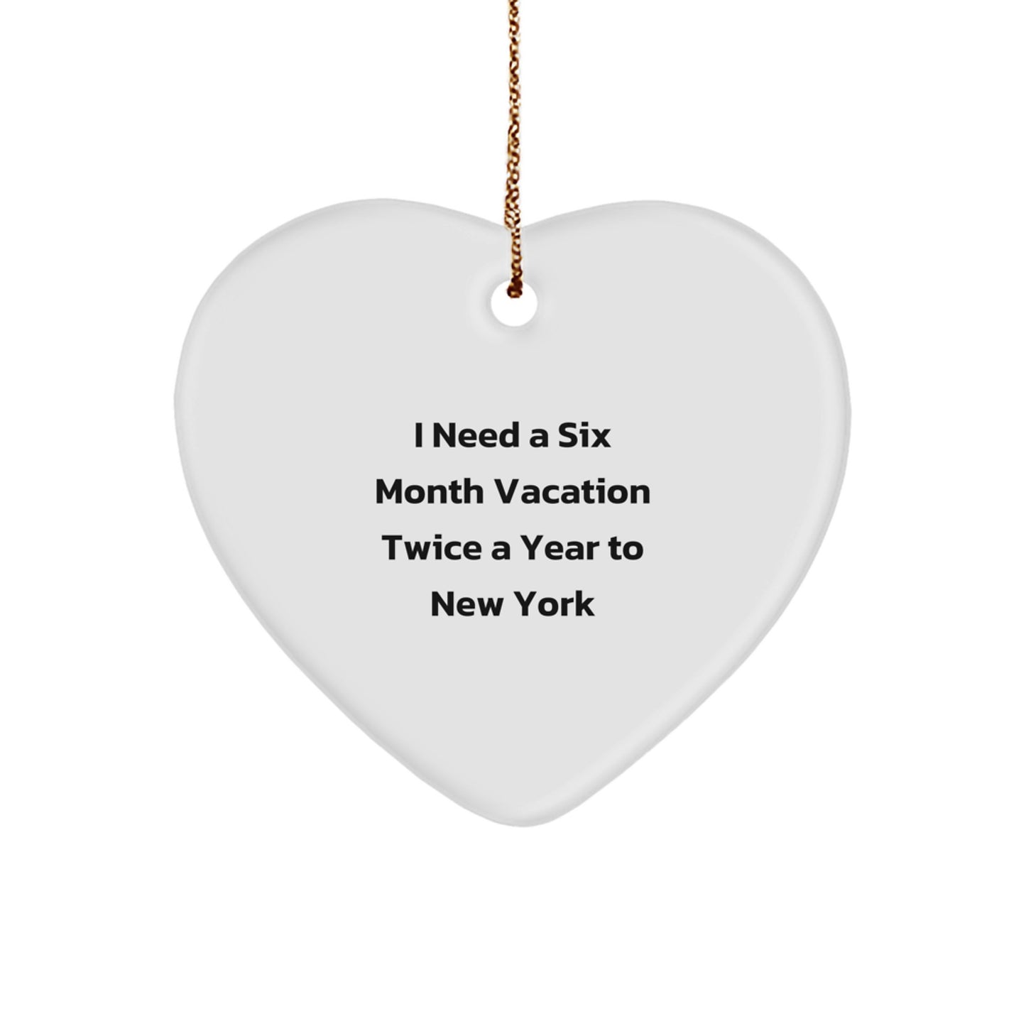 Funny New York Gifts for Men - I Need a 6 Month Vacation in NY Heart Ornament - Unique Christmas Decorations for Home - Image 1