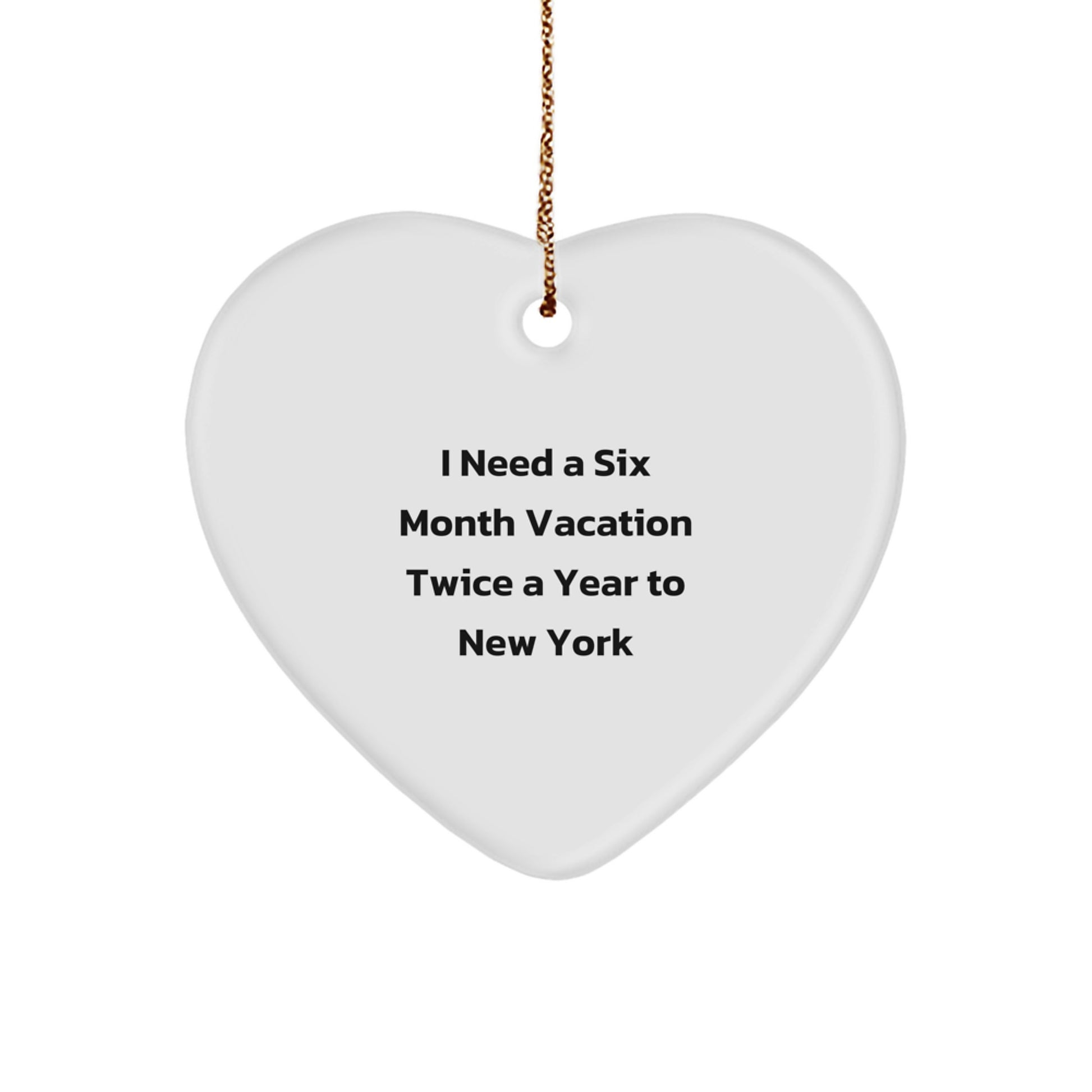 Funny New York Gifts for Men - I Need a 6 Month Vacation in NY Heart Ornament - Unique Christmas Decorations for Home - Image 1
