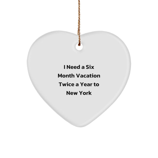 Funny New York Gifts for Men - I Need a 6 Month Vacation in NY Heart Ornament - Unique Christmas Decorations for Home - Image 1