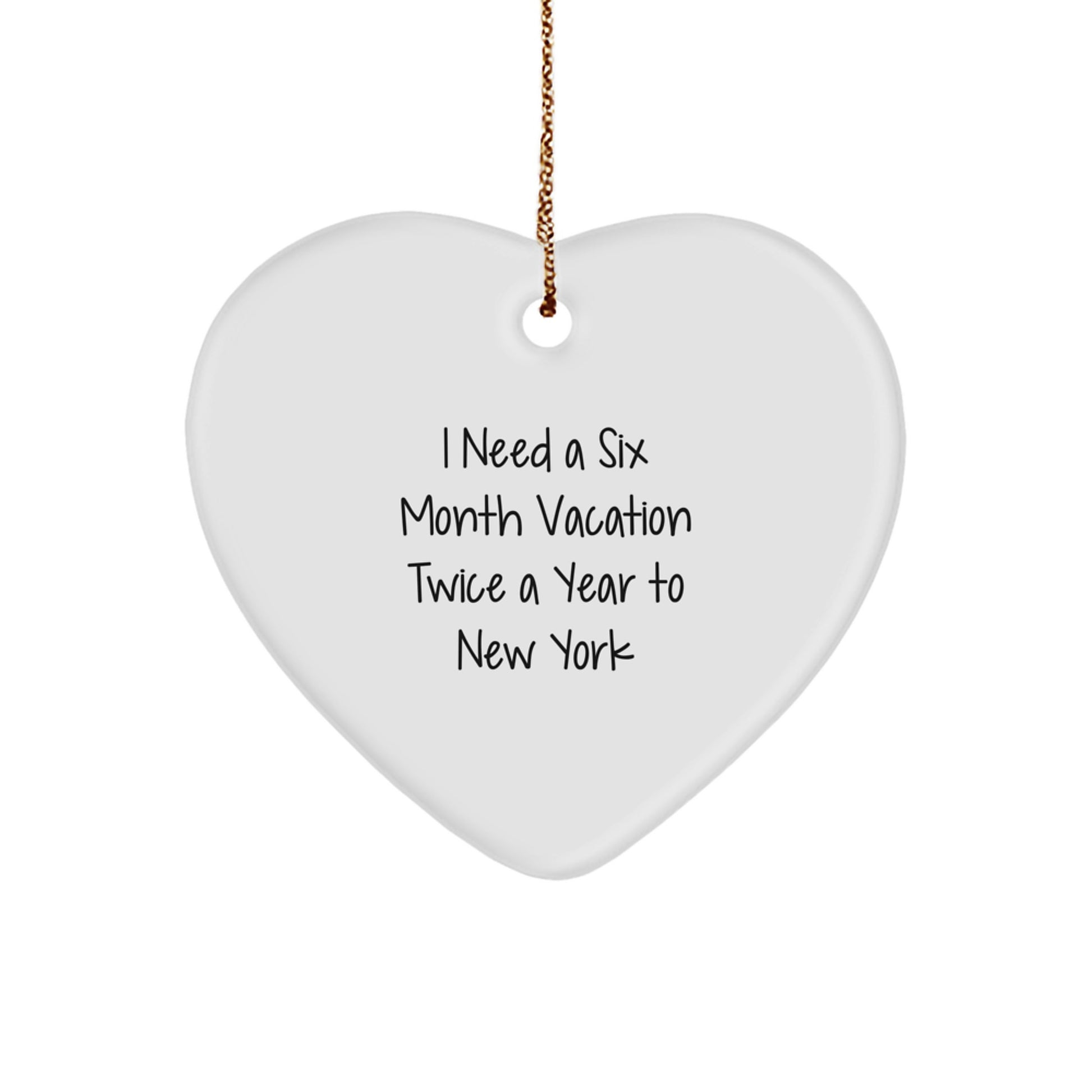 New York City Inspiration Gifts from Friends to Family, Heart Ornament, Funny Quote about Six Month Vacation Twice A Year, Christmas Unique Gifts - Image 1