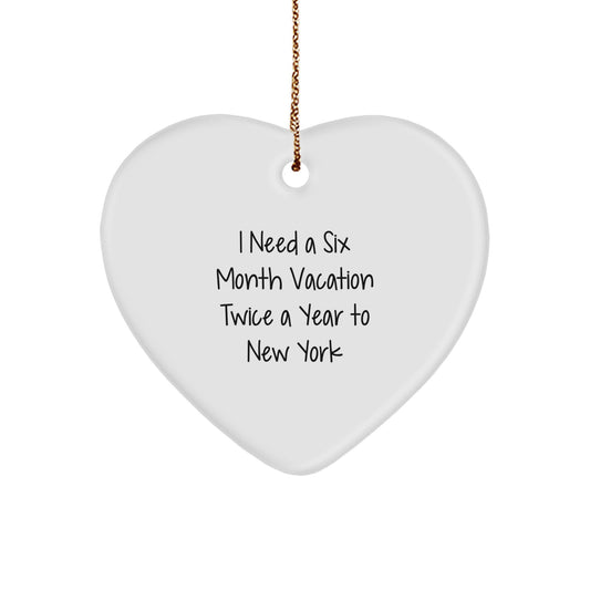 New York City Inspiration Gifts from Friends to Family, Heart Ornament, Funny Quote about Six Month Vacation Twice A Year, Christmas Unique Gifts - Image 1