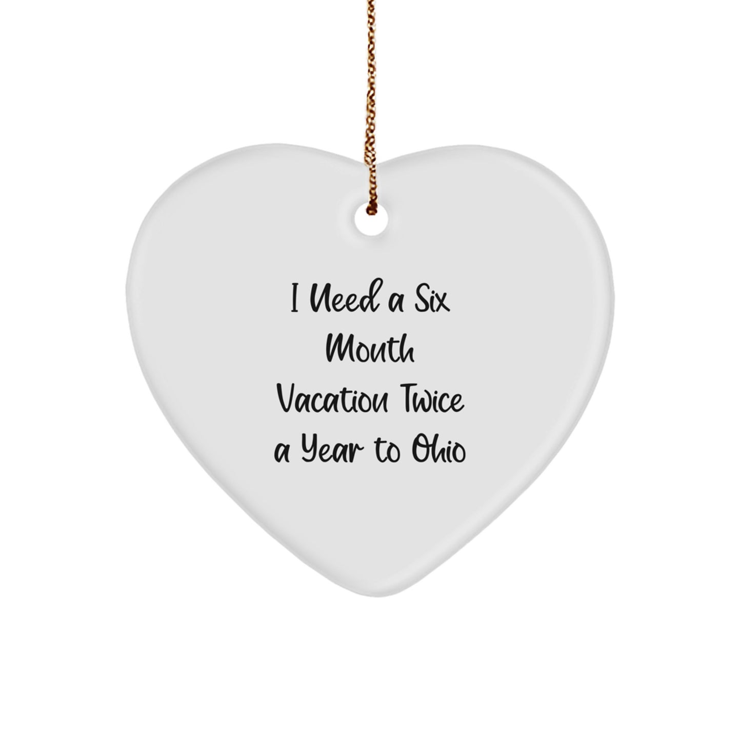Funny Ohio Heart Ornament Gifts from Friends and Family Perfect for Men Women Coworkers with 'I Need A Six Month Vacation Twice A Year To Ohio' Quote Christmas Unique Gifts - Image 1