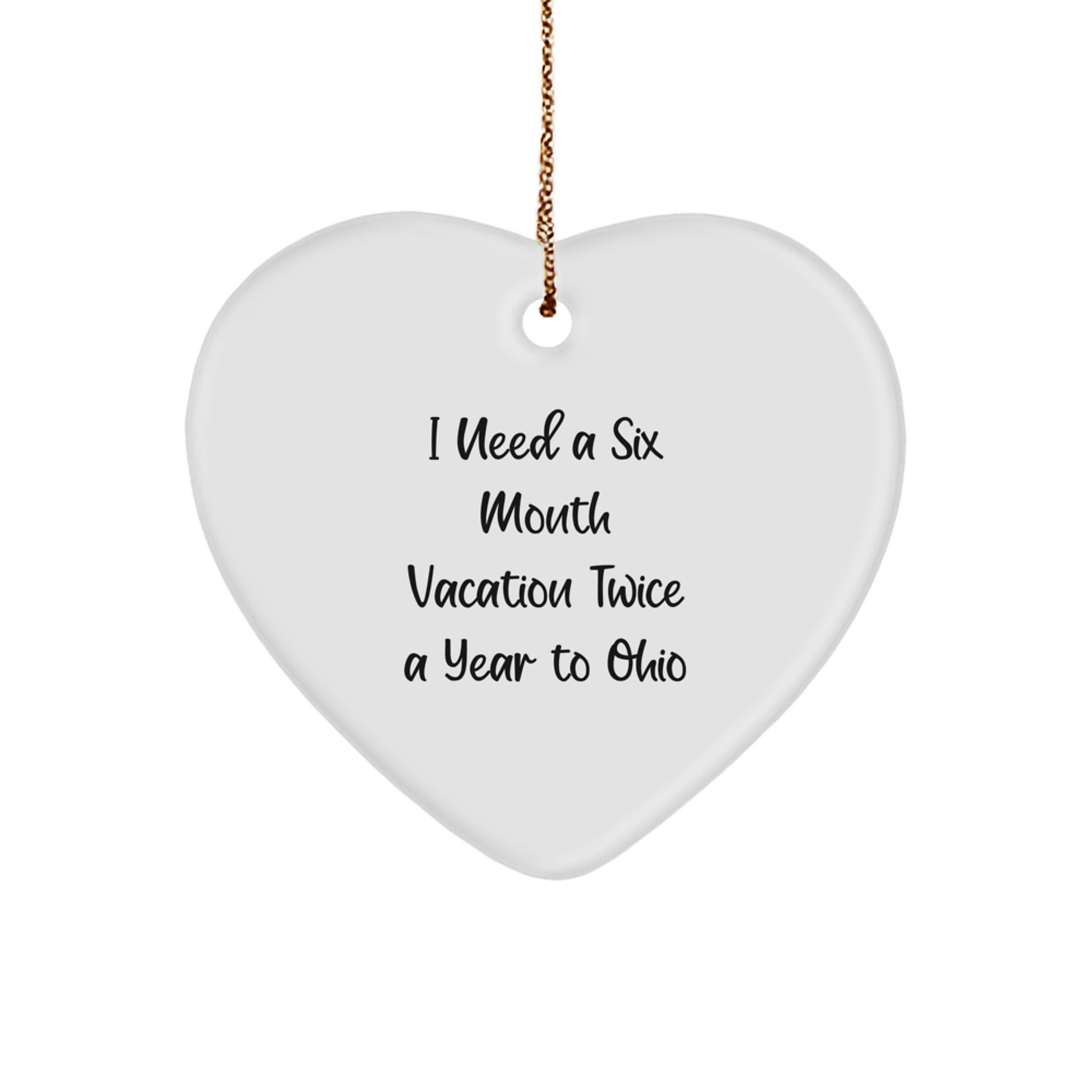 Funny Ohio Heart Ornament Gifts from Friends and Family Perfect for Men Women Coworkers with 'I Need A Six Month Vacation Twice A Year To Ohio' Quote Christmas Unique Gifts - Image 1
