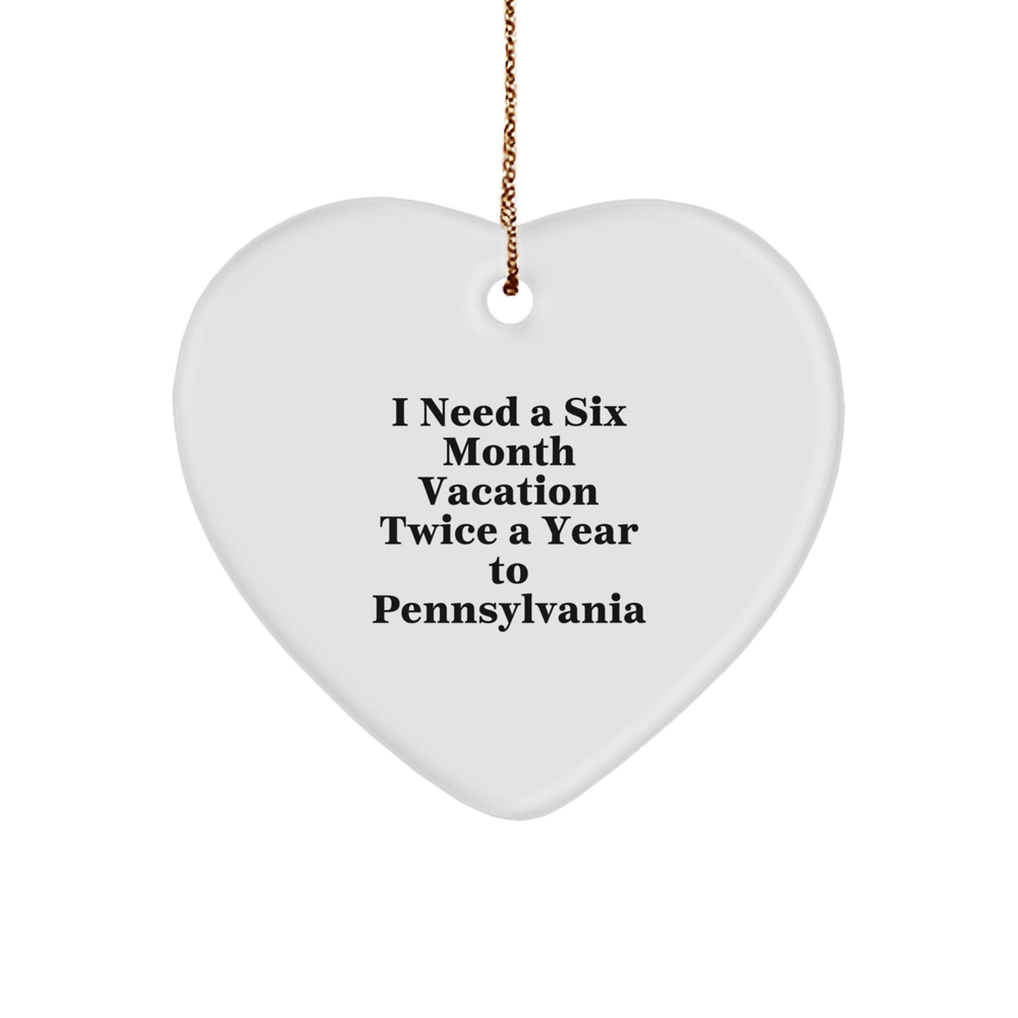 Pennsylvania Enthusiasts' Delight, 'I Need A Six Month Vacation Twice A Year' Heart Ornament, Gifts from Friends to Family for Christmas - Image 1