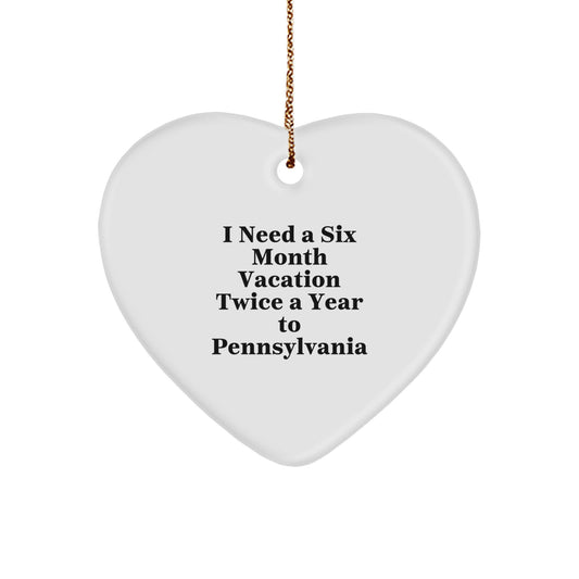 Pennsylvania Enthusiasts' Delight, 'I Need A Six Month Vacation Twice A Year' Heart Ornament, Gifts from Friends to Family for Christmas - Image 1