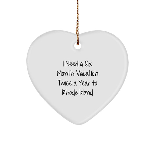 Funny Rhode Island Gifts from Friends for Men and Women - Heart Ornament with I Need A Six Month Vacation Twice A Year To Rhode Island Quote, Perfect for Christmas Unique Gifts - Image 1