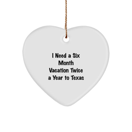 Texas Heart Ornament - Gifts from Friends and Family to Texas Lovers, I Need A Six Month Vacation Twice A Year To Texas, Ideal Gift for Texas Enthusiasts, Heart Shaped Ornament - Image 1