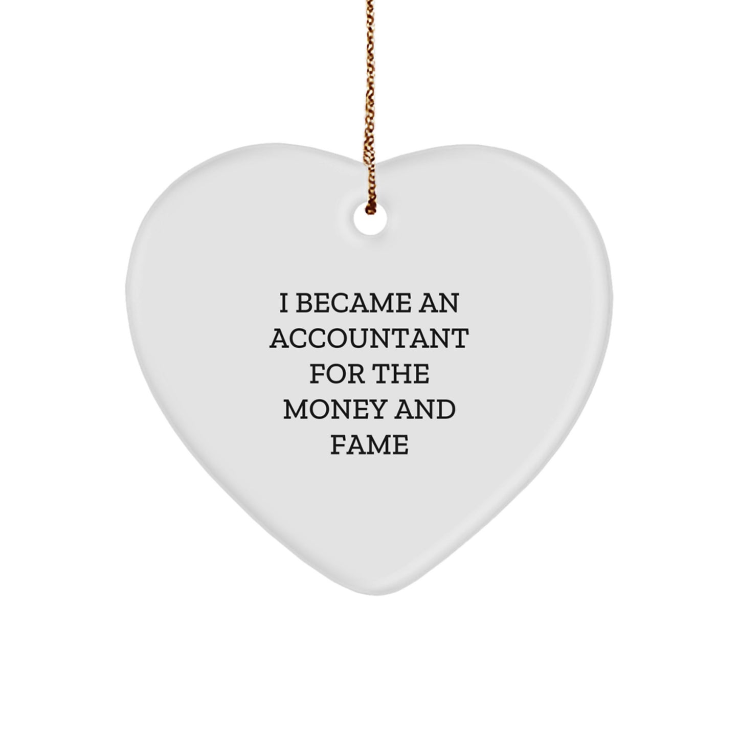 Funny Accountant Gifts for Christmas - I Became An Accountant For The Money And Fame Quote Heart Ornament from Friends to Family - Image 1