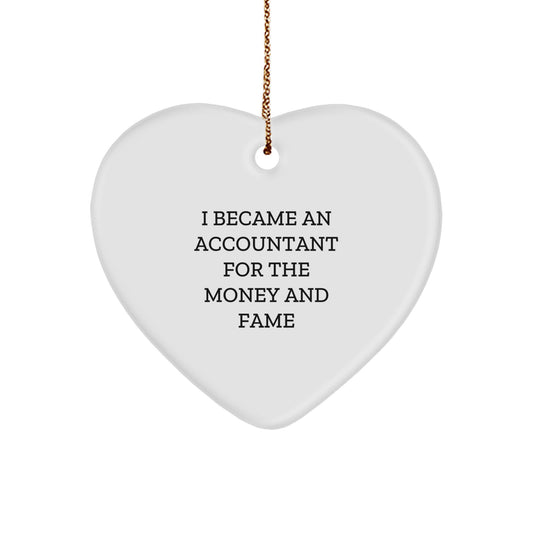 Funny Accountant Gifts for Christmas - I Became An Accountant For The Money And Fame Quote Heart Ornament from Friends to Family - Image 1