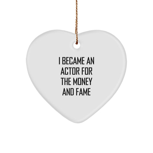 Gifts from Friends for Actor's Funny Heart Ornament - 'I Became An Actor For The Money And Fame' - Unique Christmas Unique Gifts for Him - Image 1