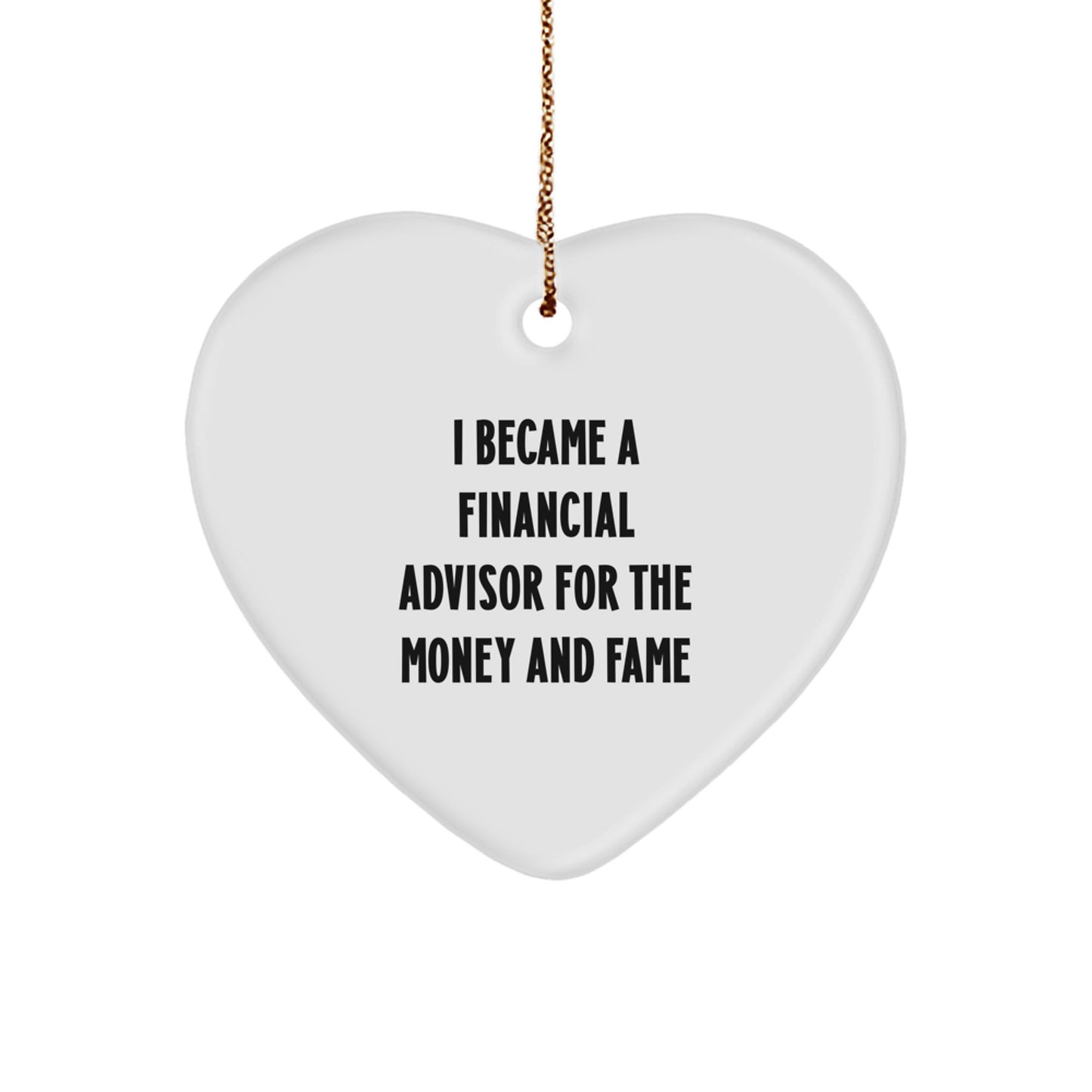 Financial Advisor Heart Ornament Gifts for Men Women Friends Coworkers Family from 'I Became A Financial Advisor For The Money And Fame' Funny Quote Heart Shaped White Christmas - Image 1