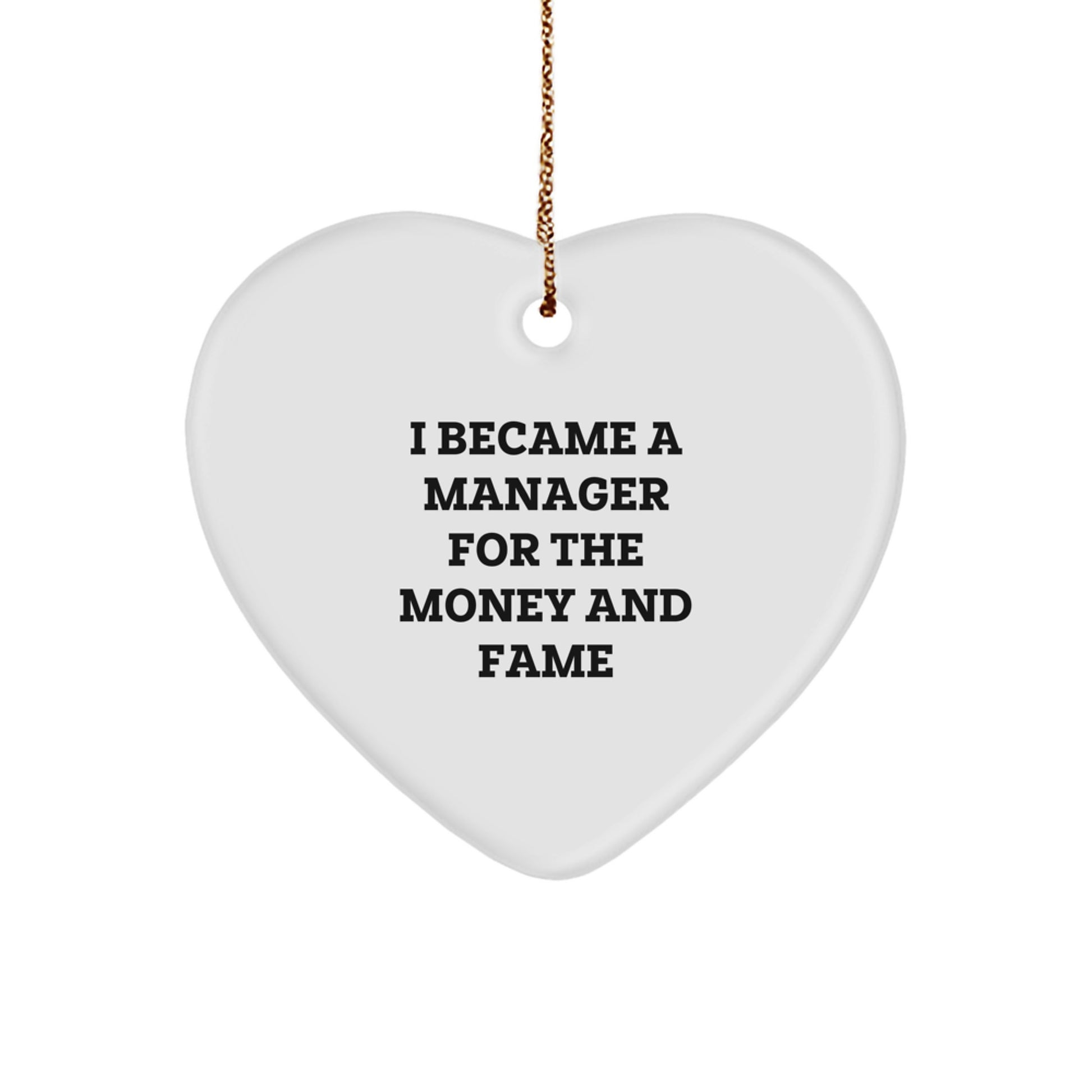 Funny Manager Gifts for Christmas - I Became A Manager For The Money And Fame Heart Ornament from Friends, Coworkers, Family - Image 1