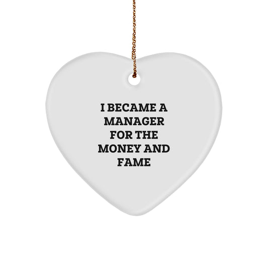 Funny Manager Gifts for Christmas - I Became A Manager For The Money And Fame Heart Ornament from Friends, Coworkers, Family - Image 1