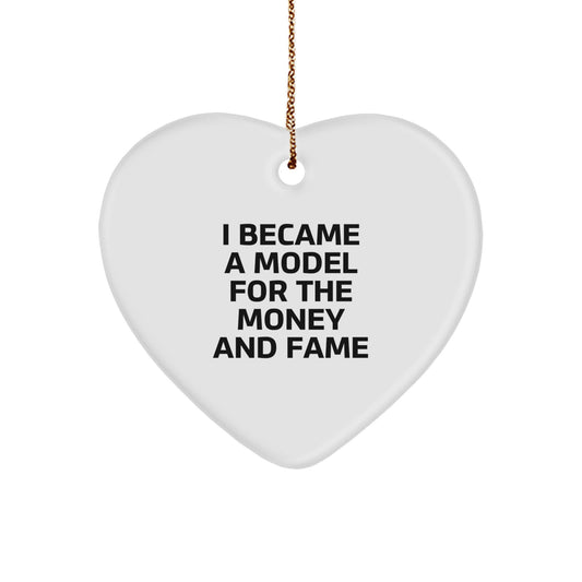Funny Model Gifts: I Became A Model For The Money And Fame, Heart Ornament, Christmas Unique Gifts from Friends to Model - Image 1