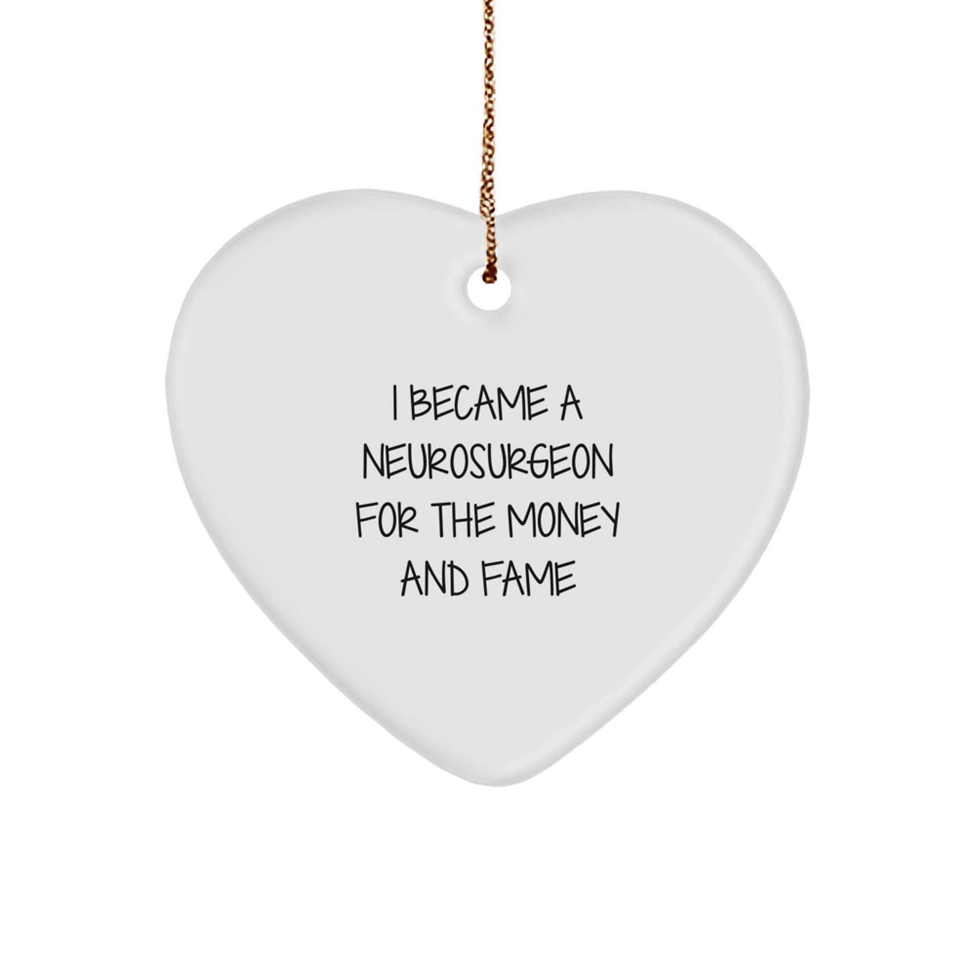Funny Neurosurgeon Gifts from Friends for Christmas Unique Gifts, Heart Shaped Ornament for Men and Women, I Became A Neurosurgeon For The Money And Fame Quote, White - Image 1