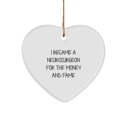Funny Neurosurgeon Gifts from Friends for Christmas Unique Gifts, Heart Shaped Ornament for Men and Women, I Became A Neurosurgeon For The Money And Fame Quote, White - Image 1