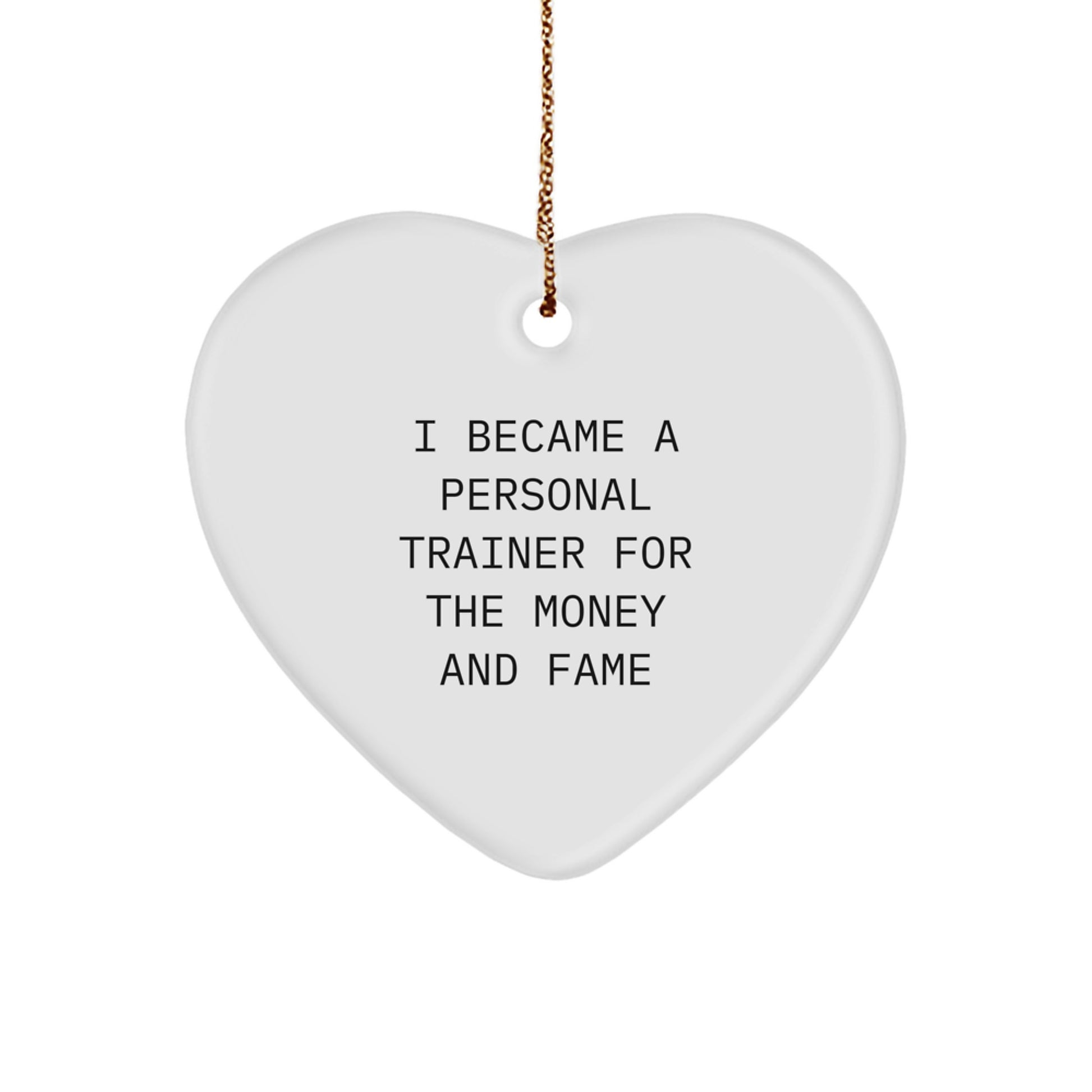 Personal Trainer Gifts for Christmas - Heart Ornament with Funny Quote from 'I Became A Personal Trainer For The Money And Fame' - Gifts from Friends to Family - Image 1