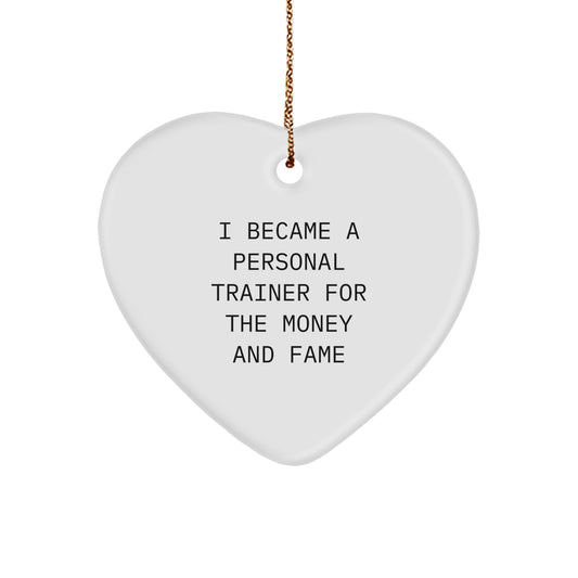 Personal Trainer Gifts for Christmas - Heart Ornament with Funny Quote from 'I Became A Personal Trainer For The Money And Fame' - Gifts from Friends to Family - Image 1