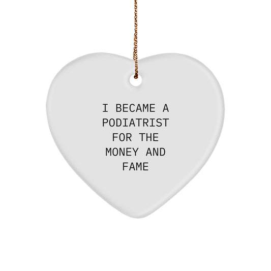 Funny Podiatrist Gifts for Friends - Heart Ornament, I Became A Podiatrist For The Money And Fame, Gifts from Family for Podiatrist, Christmas Unique Ornaments - Image 1