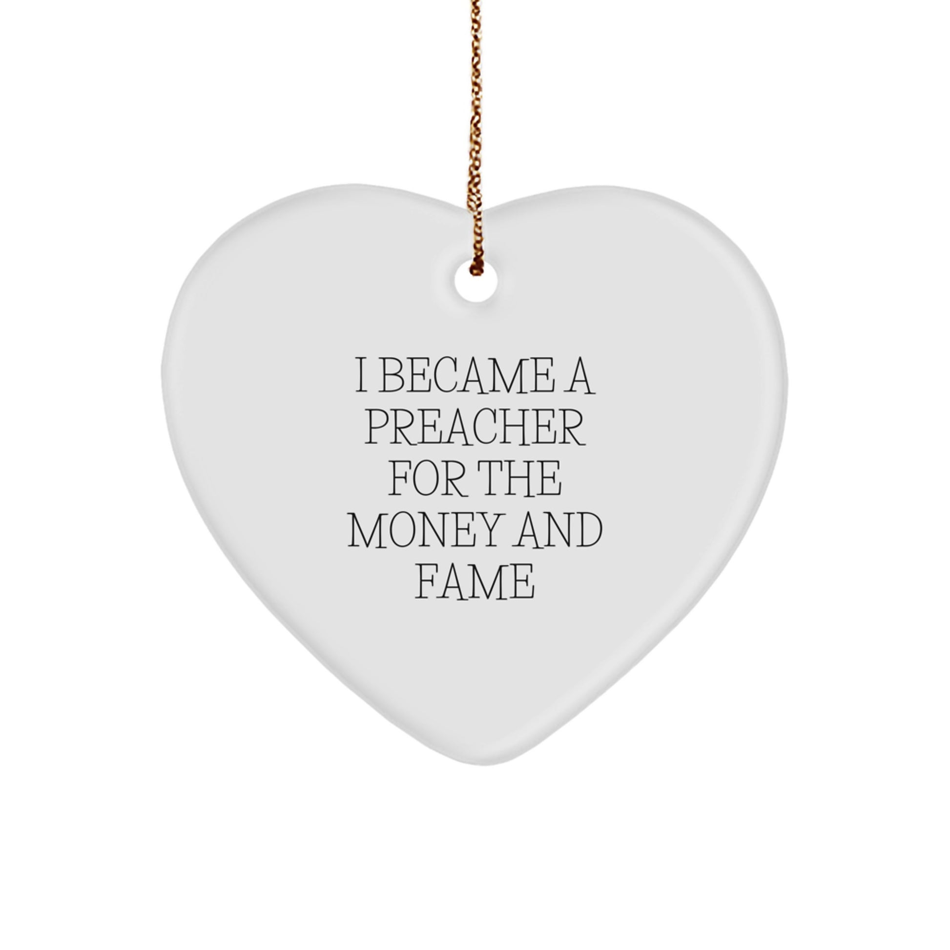 Funny Preacher Gifts for Men - Heart Ornament from Friends, 'I Became A Preacher For The Money And Fame' Quote, White, Christmas Unique - Image 1
