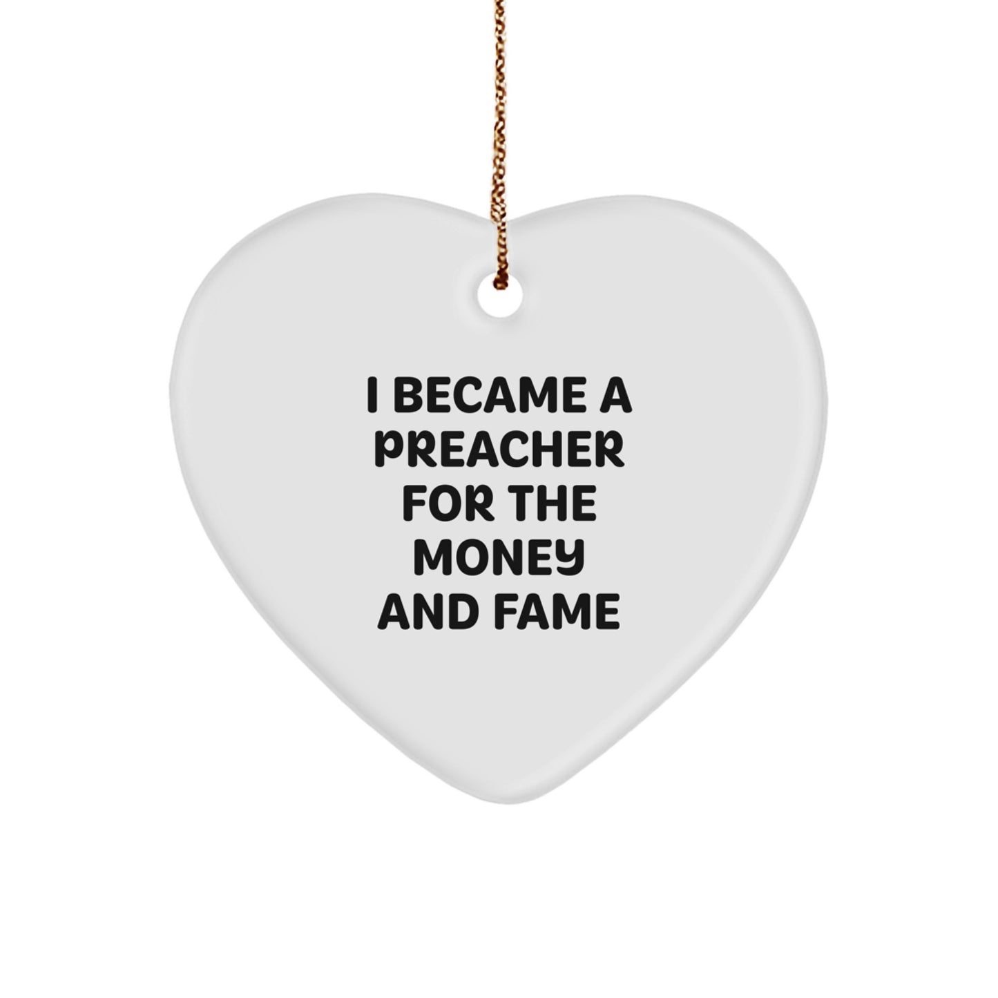 Funny Preacher Gifts for Men, Heart Ornament, I Became A Preacher For The Money And Fame, Christmas Unique Presents - Image 1