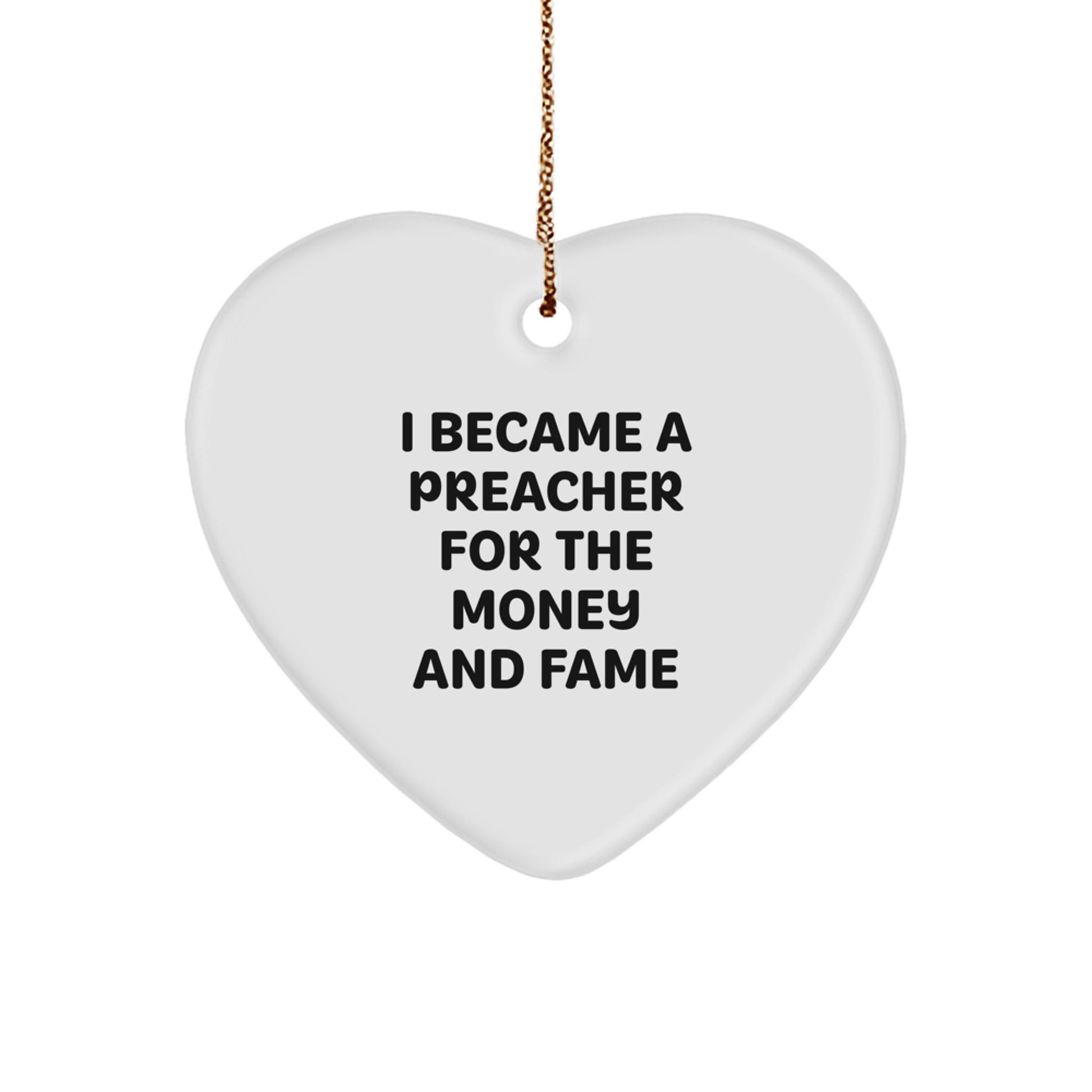 Funny Preacher Gifts for Men, Heart Ornament, I Became A Preacher For The Money And Fame, Christmas Unique Presents - Image 1