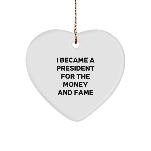 Funny President Gifts for Men, Heart Ornament Christmas Unique Presents from Friends, 'I Became A President For The Money And Fame' Quote - Image 1