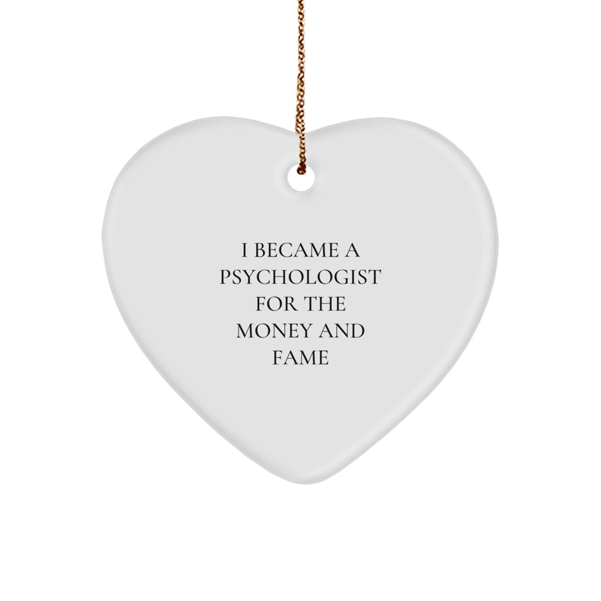 Funny Psychologist Gifts, Heart Ornament, I Became A Psychologist For The Money And Fame, Gifts from Friends to Men, Women, or Family, Perfect for Christmas Unique Gifts - Image 1