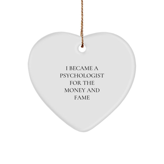 Funny Psychologist Gifts, Heart Ornament, I Became A Psychologist For The Money And Fame, Gifts from Friends to Men, Women, or Family, Perfect for Christmas Unique Gifts - Image 1