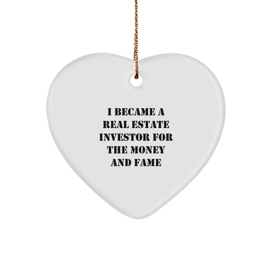 Real Estate Investor Gifts from Friends - Heart Ornament for Real Estate Investor - Funny Quote 'I Became A Real Estate Investor For The Money And Fame' Christmas Unique Gifts - Image 1