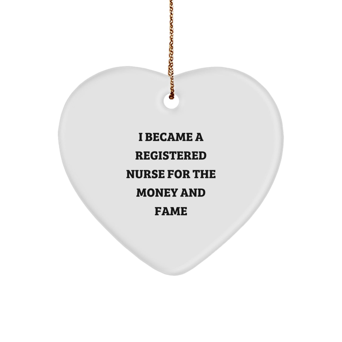 Registered Nurse Gifts, Heart Ornament, I Became A Registered Nurse For The Money And Fame, Funny Quote, Christmas Unique Gifts from Men, for Registered Nurse, Women, Coworkers, Family - Image 1