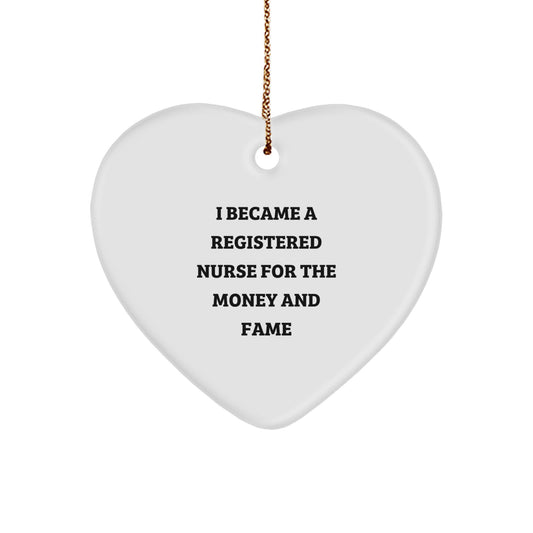 Registered Nurse Gifts, Heart Ornament, I Became A Registered Nurse For The Money And Fame, Funny Quote, Christmas Unique Gifts from Men, for Registered Nurse, Women, Coworkers, Family - Image 1