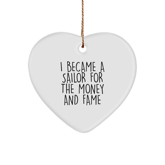 Funny Sailor Gifts for Men - Heart Ornament, I Became A Sailor For The Money And Fame, Unique Christmas Unique Gifts from Friends - Image 1