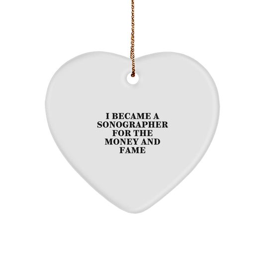 Sonographer Gifts: I Became A Sonographer For The Money And Fame Heart Ornament, Funny Christmas Memorable Presents for Friends, Family, Coworkers, or Loved Ones - Image 1