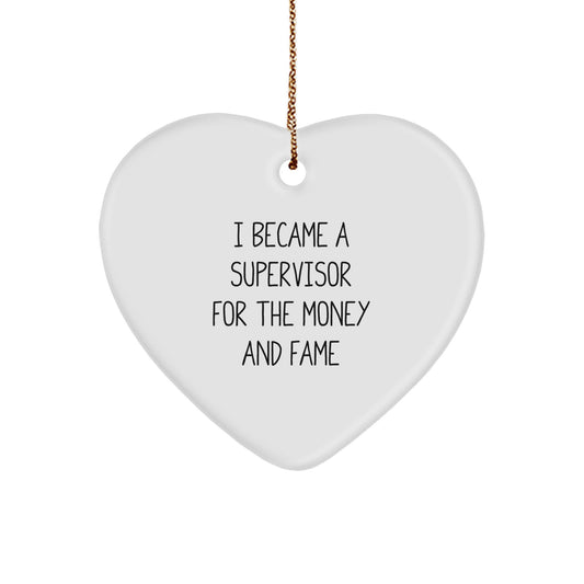 Funny Supervisor Gifts for Men from Coworkers, Heart Ornament for Christmas Unique Gifts, I Became A Supervisor For The Money And Fame Quote Decorations - Image 1