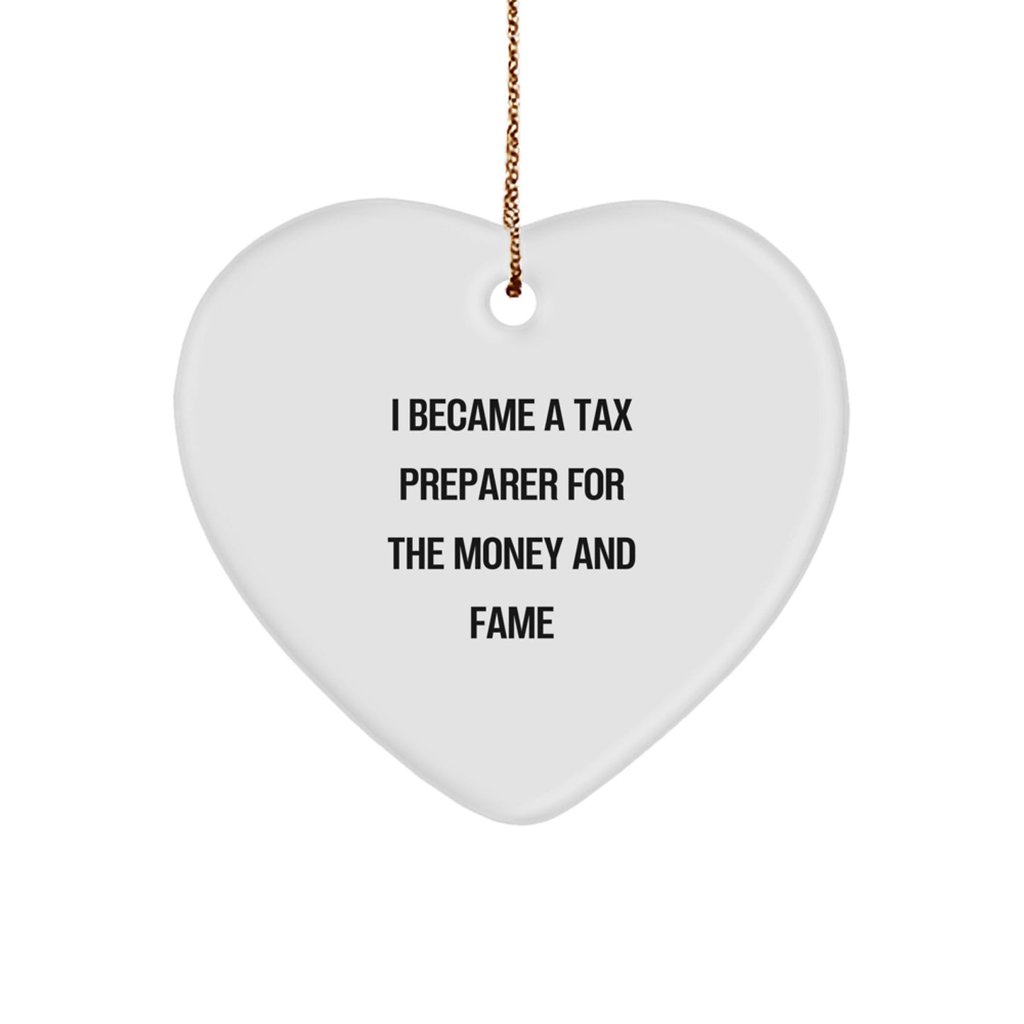 Tax Preparer Gifts For Men - I Became A Tax Preparer For The Money And Fame Heart Ornament, Funny Christmas Unique Gift For Coworkers, Family or Friends - Image 1