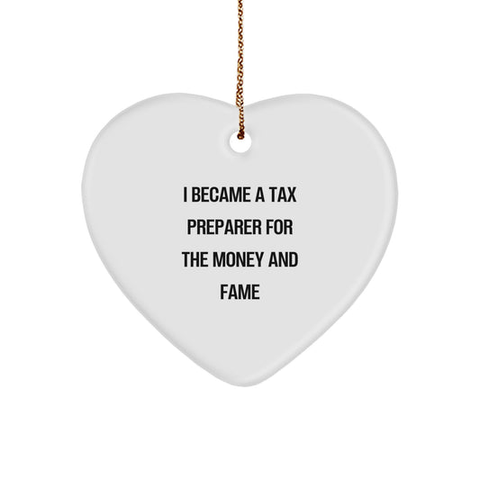 Tax Preparer Gifts For Men - I Became A Tax Preparer For The Money And Fame Heart Ornament, Funny Christmas Unique Gift For Coworkers, Family or Friends - Image 1