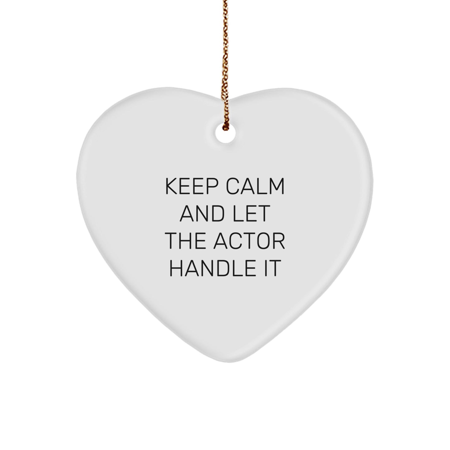 Funny Actor Gifts for Him, Christmas Heart Ornament with 'Keep Calm And Let The Actor Handle It' Quote, Gifts from Friends or Family - Image 1