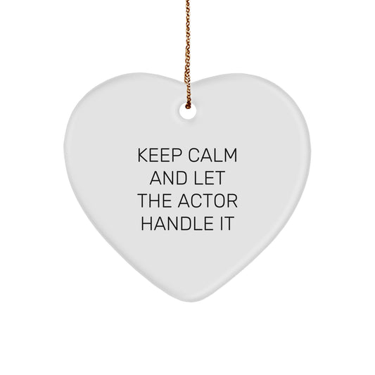 Funny Actor Gifts for Him, Christmas Heart Ornament with 'Keep Calm And Let The Actor Handle It' Quote, Gifts from Friends or Family - Image 1